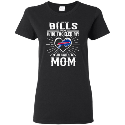 He Calls Mom Who Tackled My Buffalo Bills T Shirts