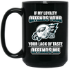 My Loyalty And Your Lack Of Taste Philadelphia Eagles Mugs