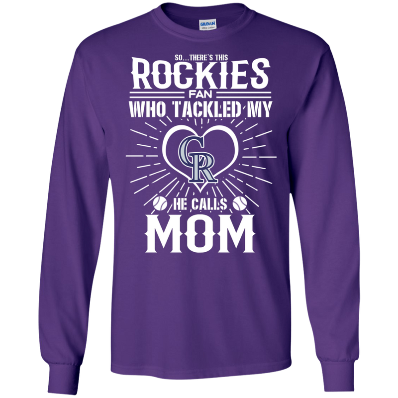 He Calls Mom Who Tackled My Colorado Rockies T Shirts