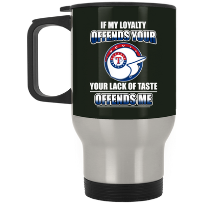 My Loyalty And Your Lack Of Taste Texas Rangers Mugs