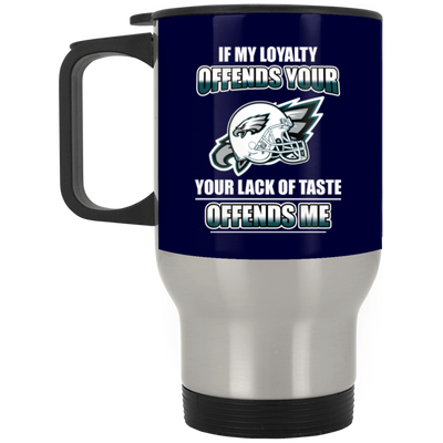 My Loyalty And Your Lack Of Taste Philadelphia Eagles Mugs