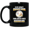 My Loyalty And Your Lack Of Taste Pittsburgh Steelers Mugs