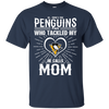 He Calls Mom Who Tackled My Pittsburgh Penguins T Shirts