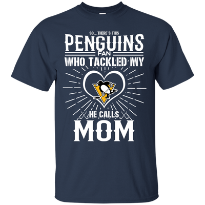 He Calls Mom Who Tackled My Pittsburgh Penguins T Shirts