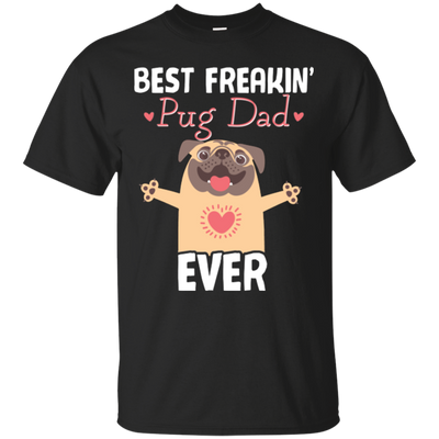 Best Freakin' Dad Pug Ever T Shirts