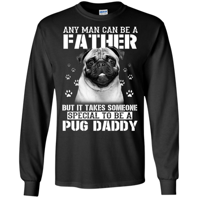 It Takes Someone Special To Be A Pug Daddy T Shirts