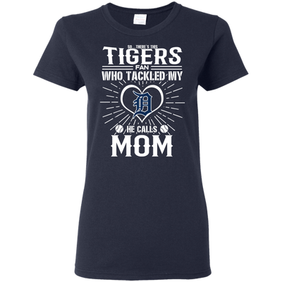 He Calls Mom Who Tackled My Detroit Tigers T Shirts