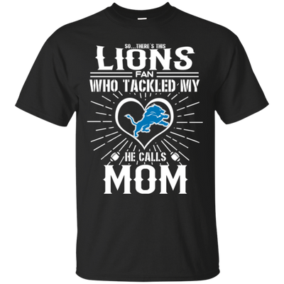 He Calls Mom Who Tackled My Detroit Lions T Shirts