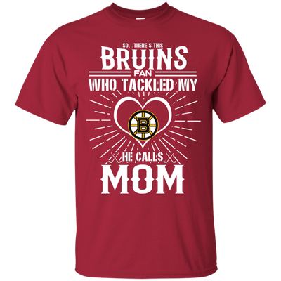 He Calls Mom Who Tackled My Boston Bruins T Shirts