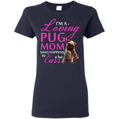 I'm A Loving Pug Mom T Shirts