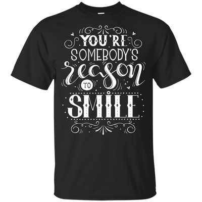 You Are Somebody's Reason To Smile T Shirts V1