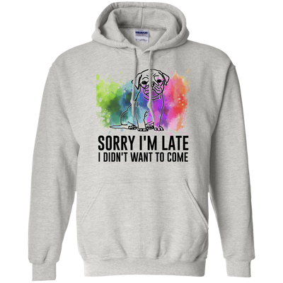 Sorry I'm Late I Didn't Want To Come Pug-min T Shirts