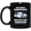 My Loyalty And Your Lack Of Taste Seattle Seahawks Mugs