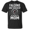 He Calls Mom Who Tackled My Atlanta Falcons T Shirts
