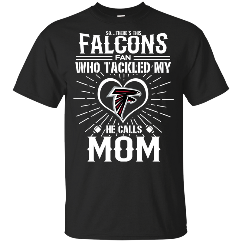 He Calls Mom Who Tackled My Atlanta Falcons T Shirts