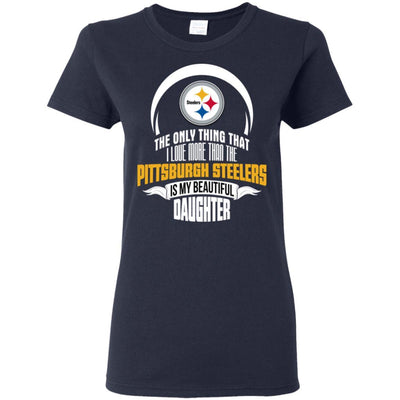 The Only Thing Dad Loves His Daughter Fan Pittsburgh Steelers T Shirt