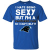 I Hate Being Sexy But I'm Fan So I Can't Help It Carolina Panthers Black T Shirts