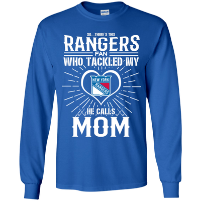 He Calls Mom Who Tackled My New York Rangers T Shirts