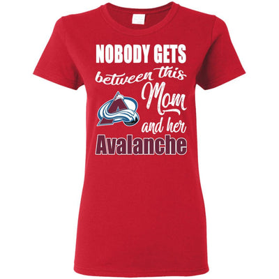 Nobody Gets Between Mom And Her Colorado Avalanche T Shirts