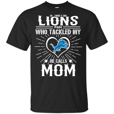 He Calls Mom Who Tackled My Detroit Lions T Shirts