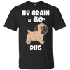 Pug - My brain is 80% T Shirts?