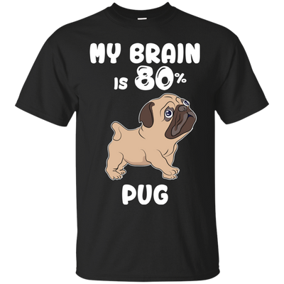 Pug - My brain is 80% T Shirts?