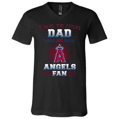 I Have Two Titles Dad And Los Angeles Angels Fan T Shirts