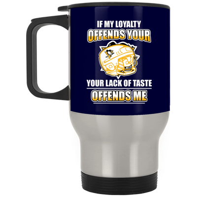 My Loyalty And Your Lack Of Taste Pittsburgh Penguins Mugs