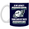 My Loyalty And Your Lack Of Taste Philadelphia Eagles Mugs