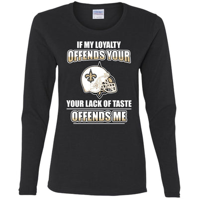 My Loyalty And Your Lack Of Taste New Orleans Saints T Shirts