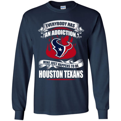 Everybody Has An Addiction Mine Just Happens To Be Houston Texans T Shirt