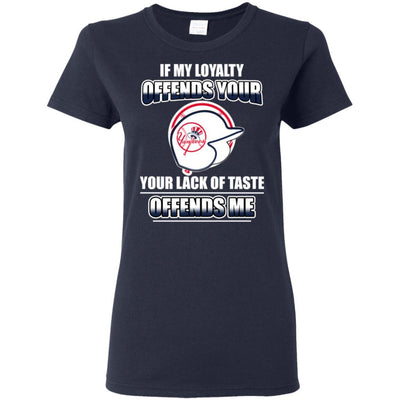 My Loyalty And Your Lack Of Taste New York Yankees T Shirts