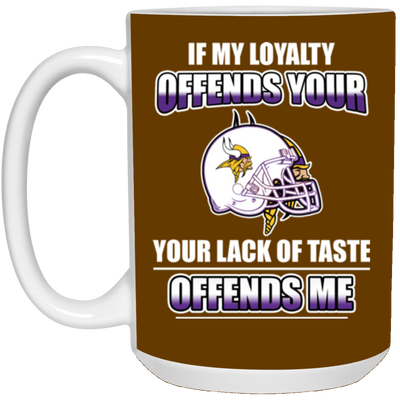 My Loyalty And Your Lack Of Taste Minnesota Vikings Mugs