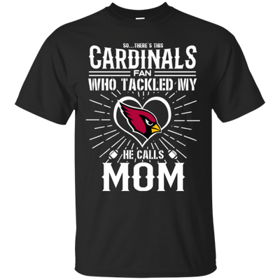 He Calls Mom Who Tackled My Arizona Cardinals T Shirts