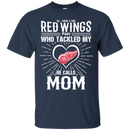 He Calls Mom Who Tackled My Detroit Red Wings T Shirts
