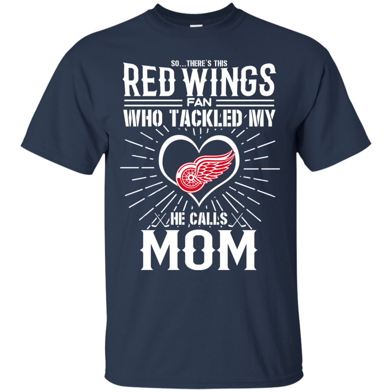 He Calls Mom Who Tackled My Detroit Red Wings T Shirts