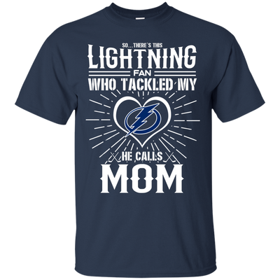 He Calls Mom Who Tackled My Tampa Bay Lightning T Shirts