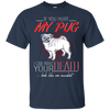 If You Hurt My Pug T Shirts