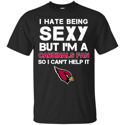 I Hate Being Sexy But I'm Fan So I Can't Help It Arizona Cardinals Cardinal T Shirts