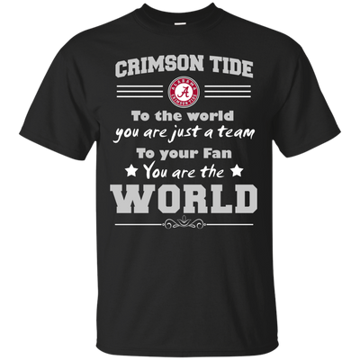 To Your Fan You Are The World Alabama Crimson Tide T Shirts