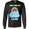 Pug - Just Do It Later T Shirts