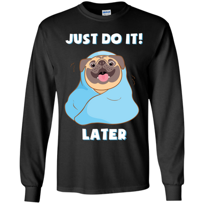 Pug - Just Do It Later T Shirts