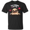 I'm Pugging Love You T Shirts