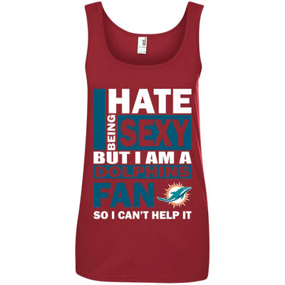 I Hate Being Sexy But I Am A Miami Dolphins Fan T Shirt