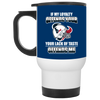 My Loyalty And Your Lack Of Taste Houston Texans Mugs