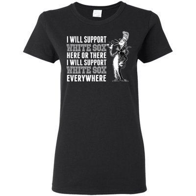 I Will Support Everywhere Chicago White Sox T Shirts