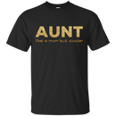 Aunt Like A Mom But Cooler T Shirts