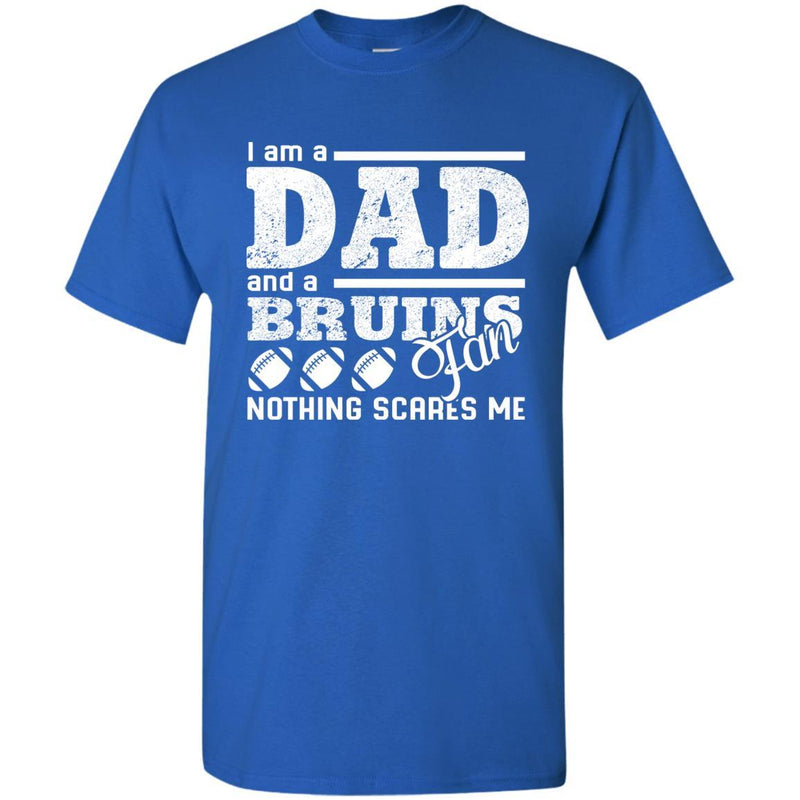 I Am A Dad And A Fan Nothing Scares Me UCLA Bruins T Shirt