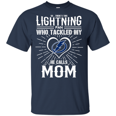 He Calls Mom Who Tackled My Tampa Bay Lightning T Shirts