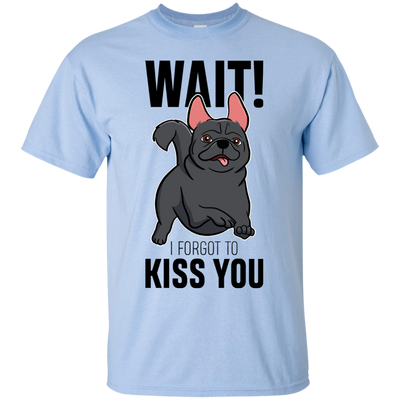 Wait I Forgot To Kiss You T Shirts